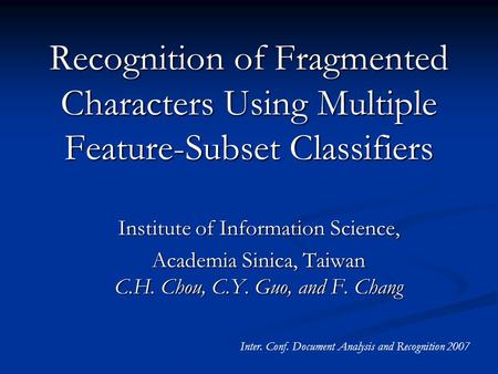 Recognition of Fragmented Characters Using Multiple Feature-Subset Classifiers Recognition of Fragmented Characters Using Multiple Feature-Subset Classifiers.