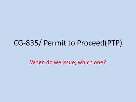 CG-835/ Permit to Proceed(PTP)
