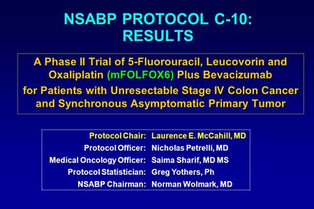 NSABP PROTOCOL C-10: RESULTS A Phase II Trial of 5-Fluorouracil, Leucovorin and Oxaliplatin (mFOLFOX6) Plus Bevacizumab for Patients with Unresectable.