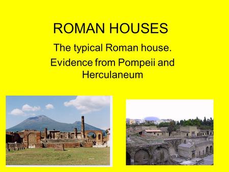 The typical Roman house. Evidence from Pompeii and Herculaneum