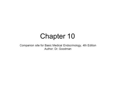 Chapter 10 Companion site for Basic Medical Endocrinology, 4th Edition Author: Dr. Goodman.