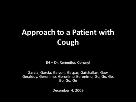 Approach to a Patient with Cough B4 – Dr. Remedios Coronel Garcia, Garcia, Garzon, Gaspar, Gatchalian, Gaw, Geraldoy, Geronimo, Geronimo Geronimo, Go,