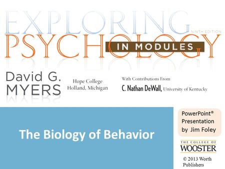 PowerPoint® Presentation by Jim Foley The Biology of Behavior © 2013 Worth Publishers.