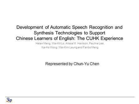 Development of Automatic Speech Recognition and Synthesis Technologies to Support Chinese Learners of English: The CUHK Experience Helen Meng, Wai-Kit.