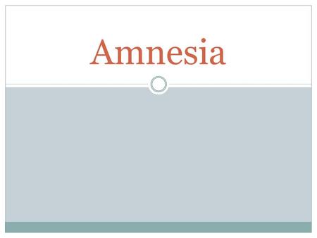 Amnesia. What is amnesia ? Causes of amnesia Retrograde vs. Anterograde amnesia Other Types of Amnesia How is Amnesia diagnosed ? Treatment Example of.