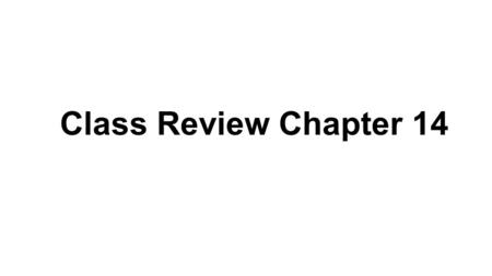 Class Review Chapter 14.