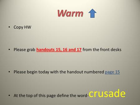 Warm Copy HW Please grab handouts 15, 16 and 17 from the front desks Please begin today with the handout numbered page 15 At the top of this page define.