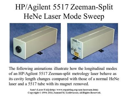 HP/Agilent 5517 Zeeman-Split HeNe Laser Mode Sweep Sam’s Laser FAQ (http://www.repairfaq.org/sam/lasersam.htm) Copyright © 1994-2011, Samuel M. Goldwasser,
