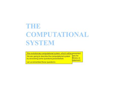 THE COMPUTATIONAL SYSTEM The evolutionary computational system, which will be presented now, performs calls to the root formula, creates genotypes for.