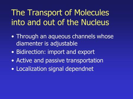 The Transport of Molecules into and out of the Nucleus Through an aqueous channels whose diamenter is adjustable Bidirection: import and export Active.