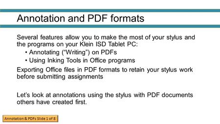 Annotation and PDF formats Several features allow you to make the most of your stylus and the programs on your Klein ISD Tablet PC: Annotating (“Writing”)
