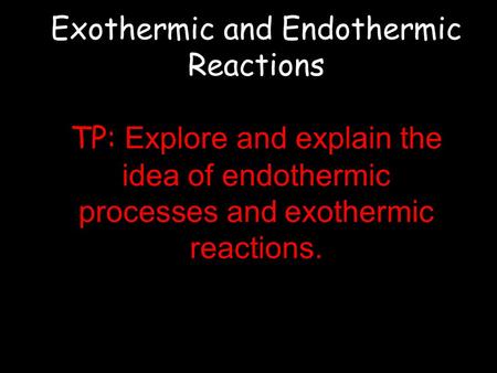 Exothermic and Endothermic Reactions TP: Explore and explain the idea of endothermic processes and exothermic reactions. © Teachable. Some rights reserved.