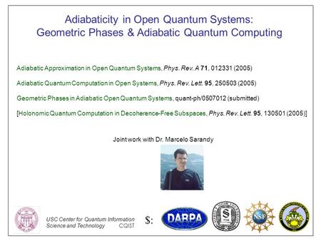 Adiabaticity in Open Quantum Systems: Geometric Phases & Adiabatic Quantum Computing Joint work with Dr. Marcelo Sarandy Adiabatic Approximation in Open.