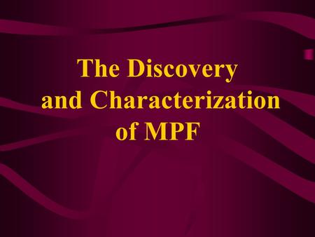 The Discovery and Characterization of MPF. Yoshio Masui(Toronto University) and Clement Market(Yale University) I The processes of germinal vesicle breakdown.