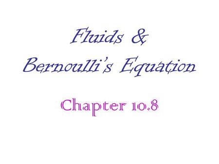 Fluids & Bernoulli’s Equation Chapter 10.8. Flow of Fluids There are two types of flow that fluids can undergo; Laminar flow Turbulent flow.
