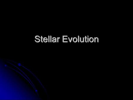 Stellar Evolution. Basic Structure of Stars Mass and composition of stars determine nearly all of the other properties of stars Mass and composition of.