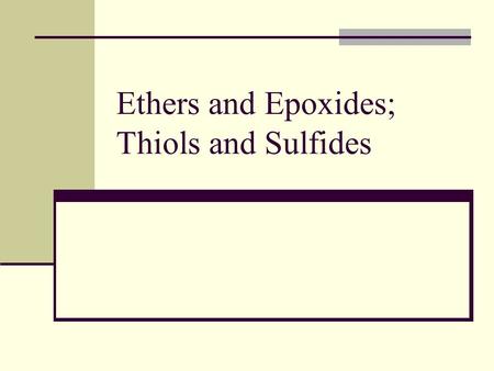 Ethers and Epoxides; Thiols and Sulfides. 2 Symetrical Ethers Diethyl ether prepared industrially by sulfuric acid– catalyzed dehydration of ethanol –