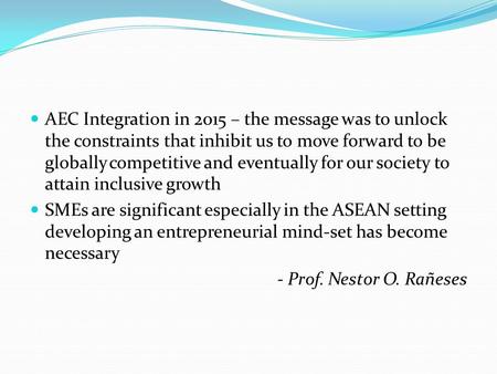 AEC Integration in 2015 – the message was to unlock the constraints that inhibit us to move forward to be globally competitive and eventually for our society.