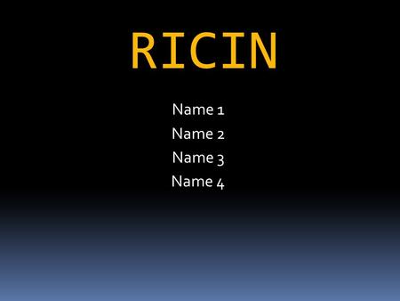 RICIN Name 1 Name 2 Name 3 Name 4.