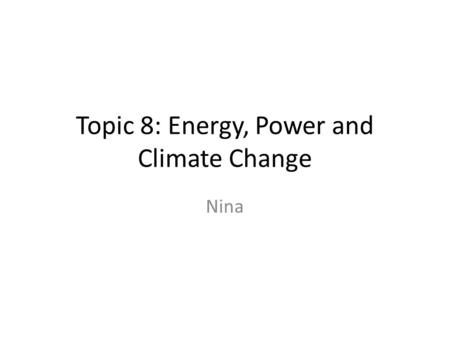 Topic 8: Energy, Power and Climate Change Nina. 8.1 Energy degradation and power generation Continuous conversion of energy requires a cyclical process.