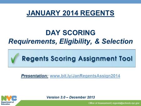 JANUARY 2014 REGENTS DAY SCORING Requirements, Eligibility, & Selection Version 3.0 – December 2013 Office of Assessment | Presentation: