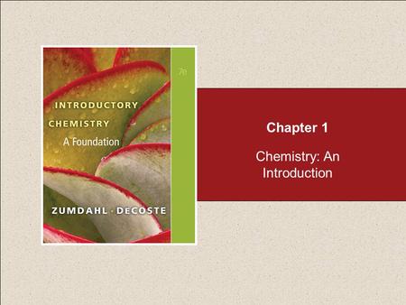 Chapter 1 Chemistry: An Introduction. Section 1.1 Chemistry: An Introduction Return to TOC Copyright © Cengage Learning. All rights reserved Why Is Chemistry.