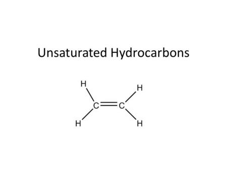 Unsaturated Hydrocarbons. Introduction to Unsaturated HC – One or more C-to-C multiple bond present Double bond is rigid – doesn’t rotate – Similar physical.