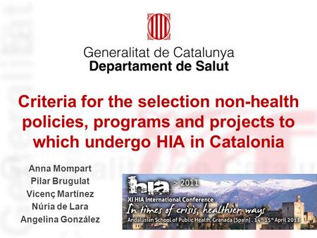 Criteria for the selection non-health policies, programs and projects to which undergo HIA in Catalonia Anna Mompart Pilar Brugulat Vicenç Martínez Núria.