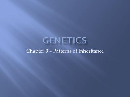 Chapter 9 – Patterns of Inheritance.  Primitive civilizations -- domestication of plants and animals, important demonstration of early genetic engineering,