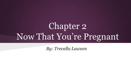 Chapter 2 Now That You’re Pregnant