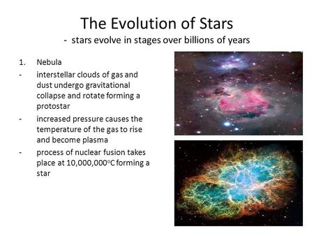 The Evolution of Stars - stars evolve in stages over billions of years 1.Nebula -interstellar clouds of gas and dust undergo gravitational collapse and.