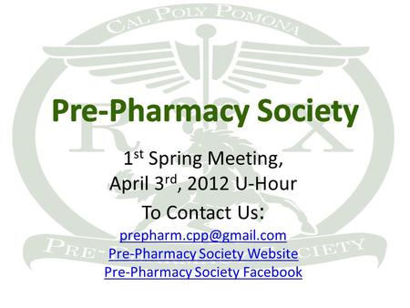 1 st Spring Meeting, April 3 rd, 2012 U-Hour To Contact Us : Pre-Pharmacy Society Website Pre-Pharmacy Society Facebook.