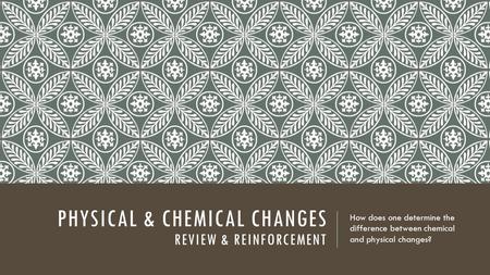 Physical & Chemical changes Review & reinforcement