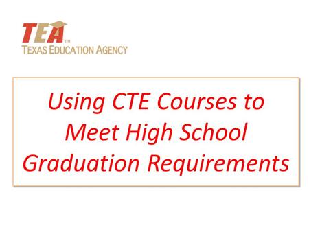 Using CTE Courses to Meet High School Graduation Requirements.