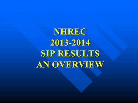 NHREC 2013-2014 SIP RESULTS AN OVERVIEW. ILLUMINATING MINDS IGNITING PASSIONS SHAPING FUTURES MISSION.