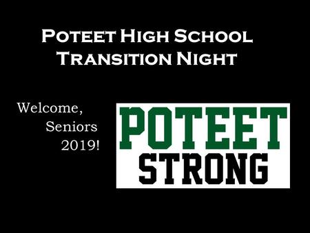Poteet High School Transition Night Welcome, Welcome, Seniors Seniors2019!