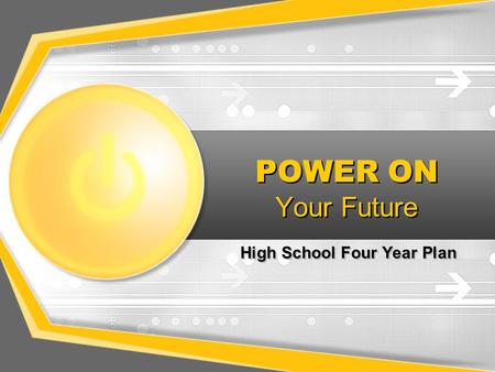 POWER ON Your Future High School Four Year Plan.