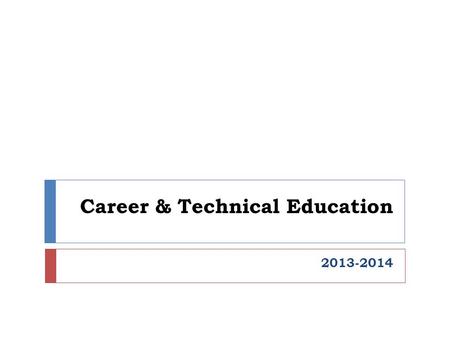 Career & Technical Education 2013-2014. The 4 C’s of CTE Communication Critical Thinking CreativityCollaboration.
