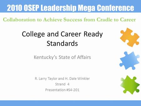 2010 OSEP Leadership Mega Conference Collaboration to Achieve Success from Cradle to Career College and Career Ready Standards Kentucky’s State of Affairs.
