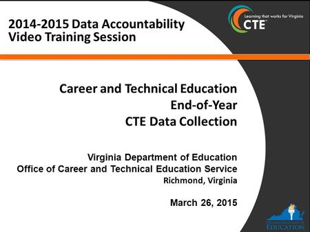 Career and Technical Education End-of-Year CTE Data Collection 2014-2015 Data Accountability Video Training Session.