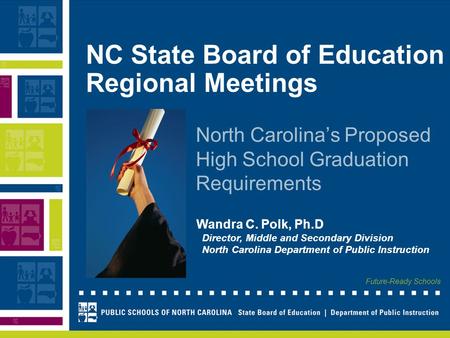Future-Ready Schools Wandra C. Polk, Ph.D Director, Middle and Secondary Division North Carolina Department of Public Instruction NC State Board of Education.