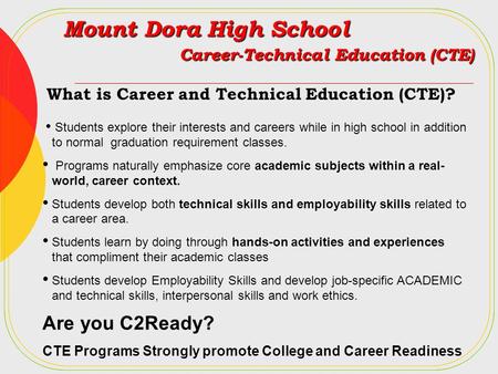 Mount Dora High School Career-Technical Education (CTE) What is Career and Technical Education (CTE)? Students explore their interests and careers while.