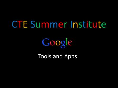 CTE Summer InstituteCTE Summer Institute Tools and Apps.