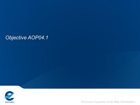 The European Organisation for the Safety of Air Navigation Objective AOP04.1.