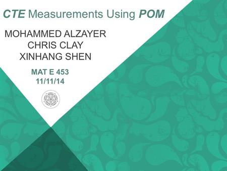 MOHAMMED ALZAYER CHRIS CLAY XINHANG SHEN CTE Measurements Using POM MAT E 453 11/11/14.
