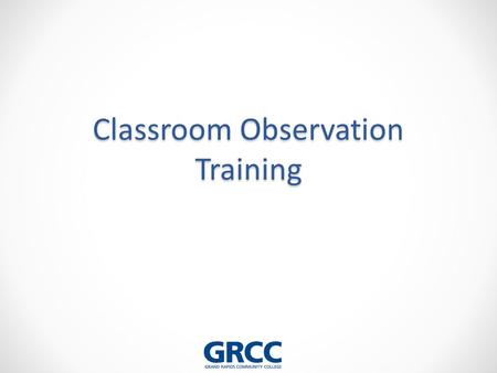 Classroom Observation Training. Instructional Activities to be observed include but may not be limited to….. Classroom instruction Laboratory and clinical.
