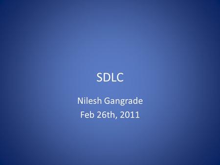SDLC Nilesh Gangrade Feb 26th, 2011. Agenda Project Vs Product Vs Process Project Vs Product Vs Process Project Engagements Project Engagements Client.