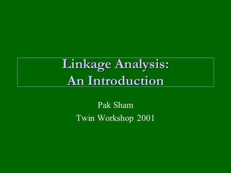 Linkage Analysis: An Introduction Pak Sham Twin Workshop 2001.