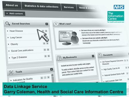 Data Linkage Service Garry Coleman, Health and Social Care Information Centre.