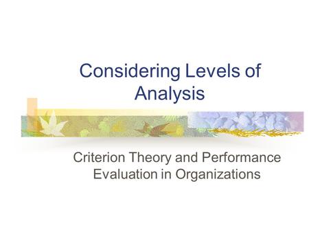 Considering Levels of Analysis Criterion Theory and Performance Evaluation in Organizations.